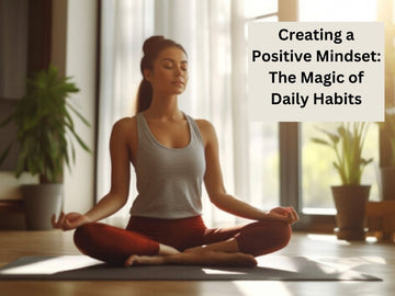 Creating a Positive Mindset: The Magic of Daily Habits