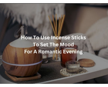 How to Use Incense Sticks to Set the Mood for a Romantic Evening