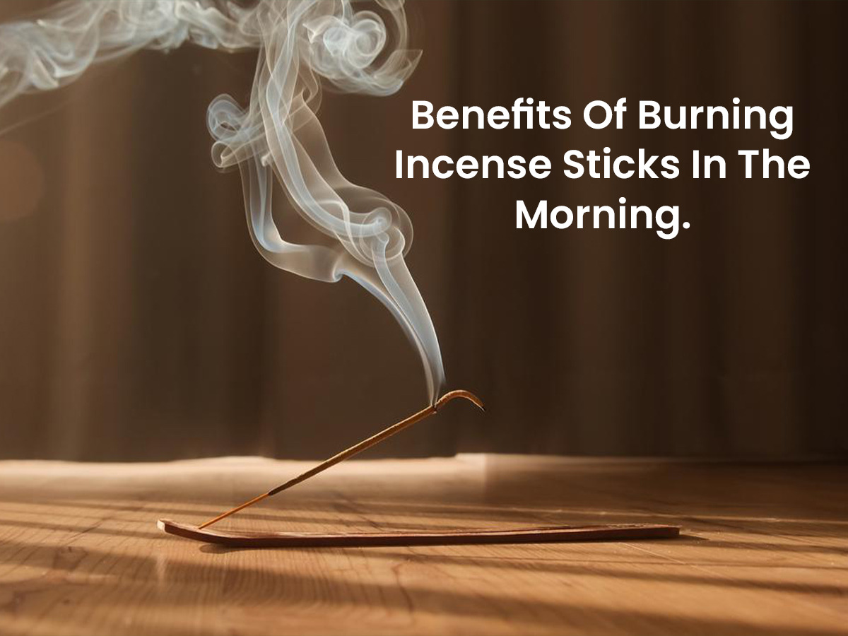 The Surprising Benefits of Burning Incense Sticks in the Morning
