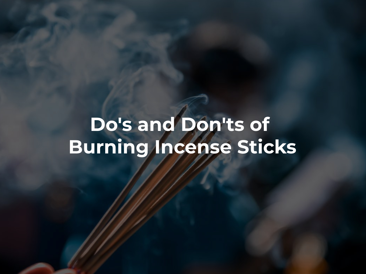 Do's and Don'ts of Burning Incense Sticks: A Safety Guide
