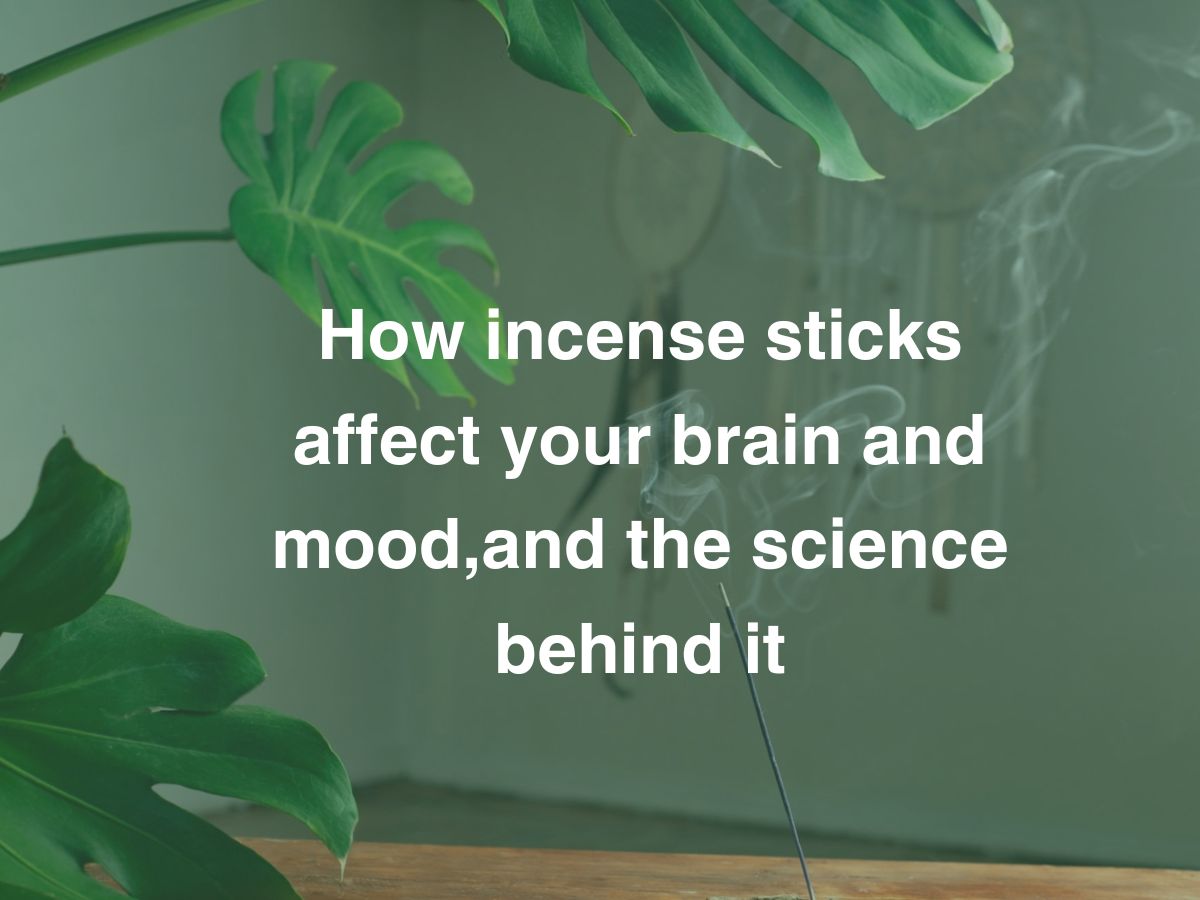 How Incense Sticks affect your Brain and Mood: The Science Behind it!