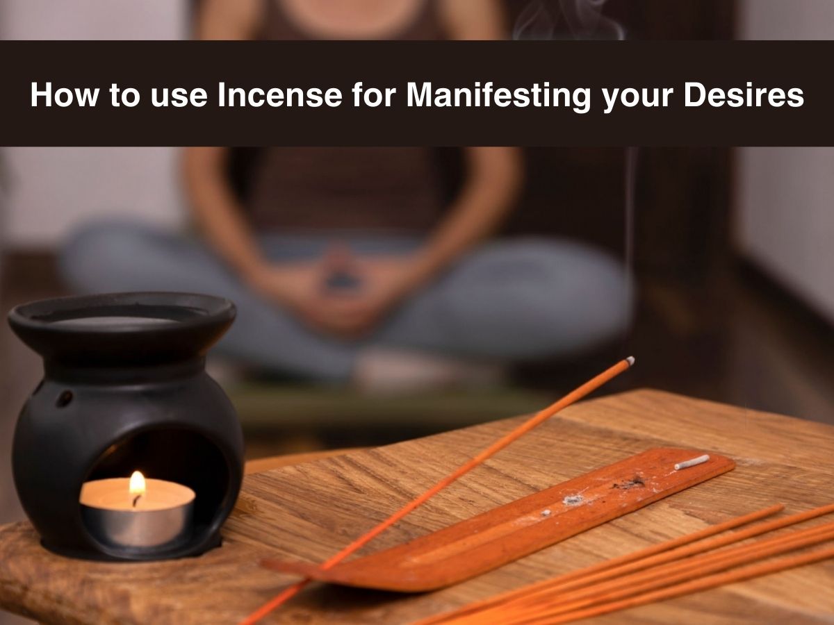 How to use Incense for Manifesting your Desires