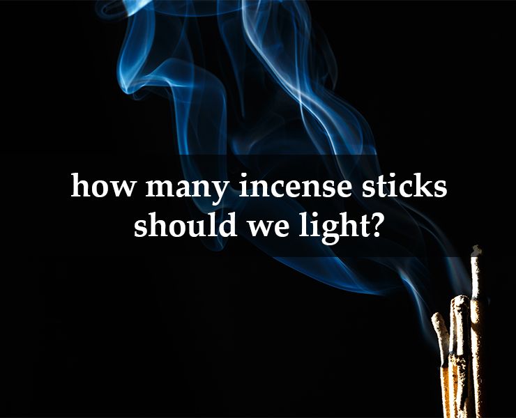 How many incense sticks (agarbathi) should we light?
