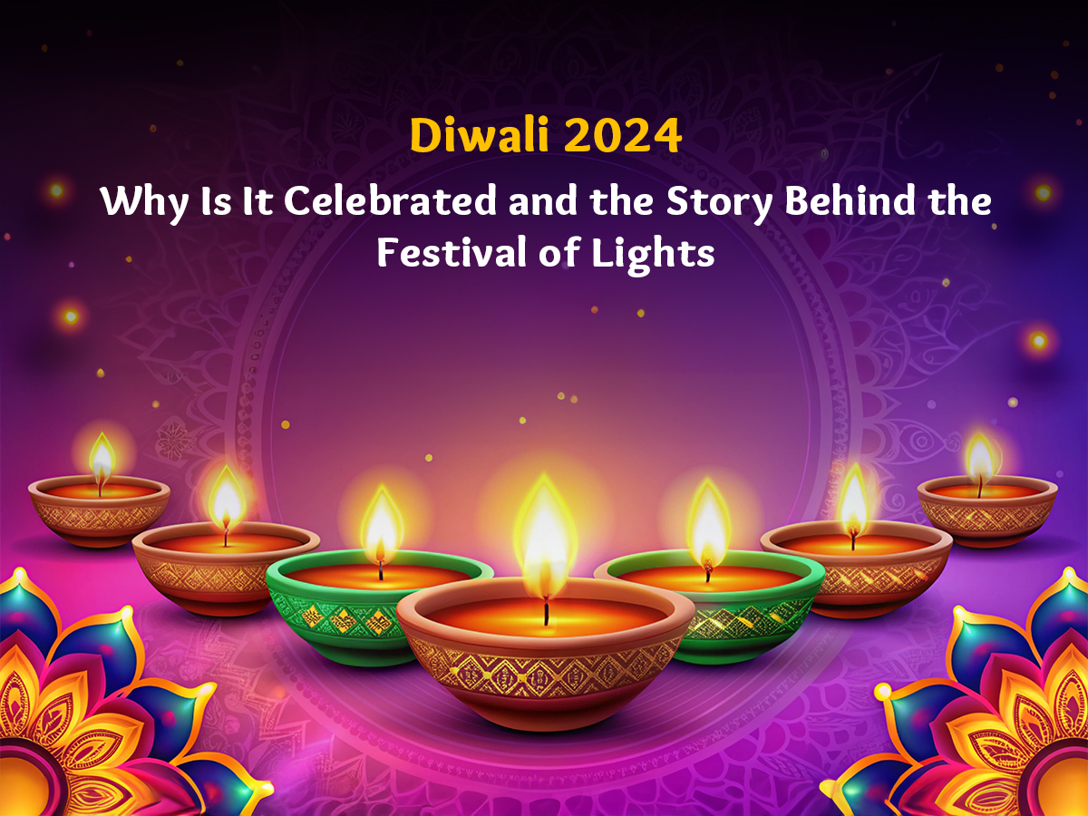 Diwali 2024: Why Is It Celebrated and the Story Behind the Festival of Lights