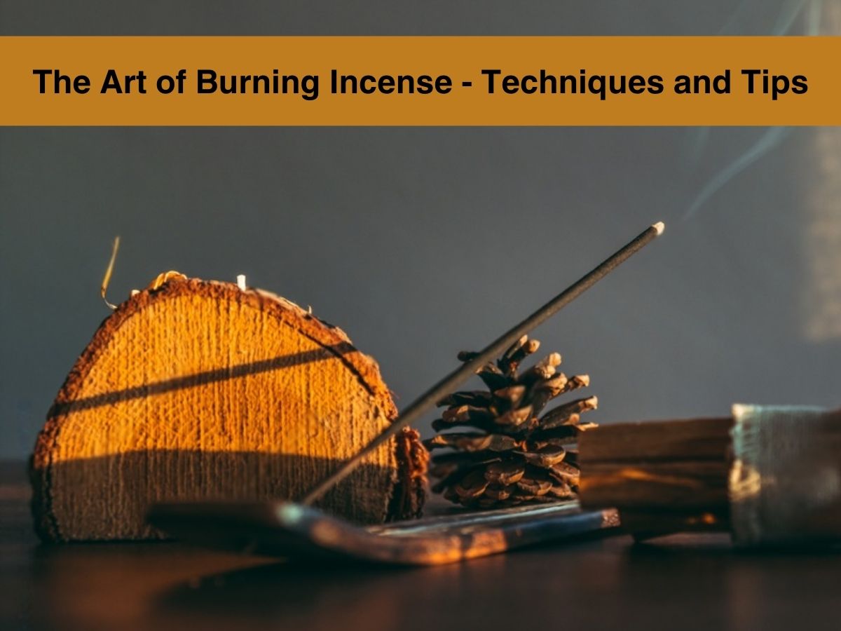 The Art of Burning Incense: Techniques and Tips for a Richer Experience