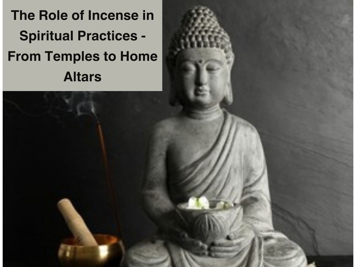 The Role of Incense in Spiritual Practices - From Temples to Home Altars