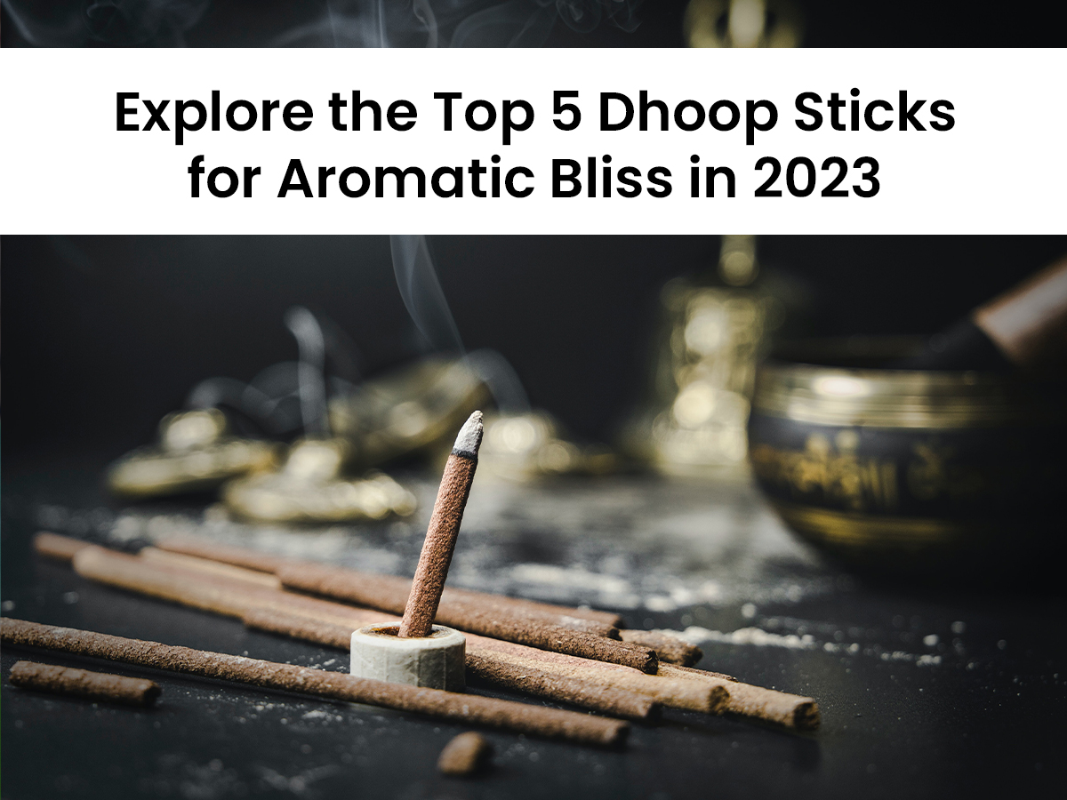 Explore the Top 5 Dhoop Sticks for Aromatic Bliss in 2023