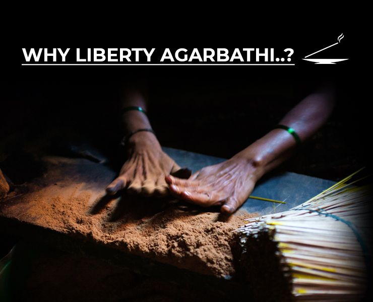 Why to choose “Liberty Agarbathi” ?